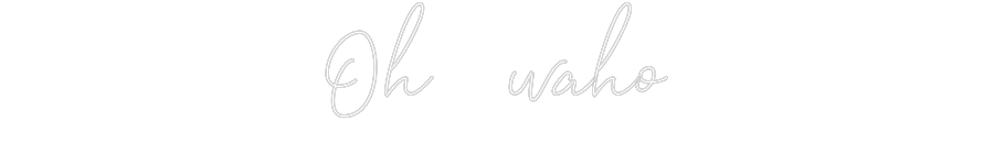 Create your Neon Sign Oh waho