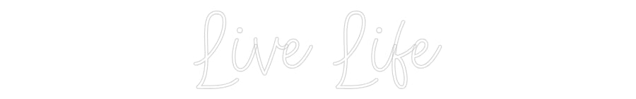 Create your Neon Sign Live Life