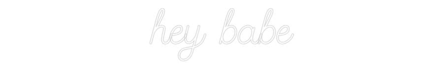 Custom Neon SIgn hey babe