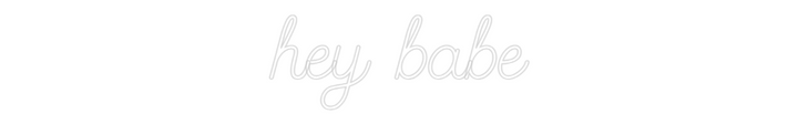 Custom Neon SIgn hey babe