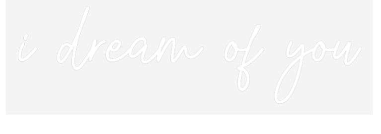 Custom Neon SIgn i dream of you