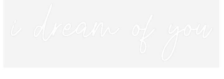 Custom Neon SIgn i dream of you