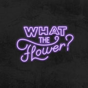 What the flower ? - LED Neon Sign