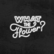 What the flower ? - LED Neon Sign