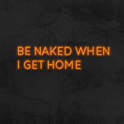 Be naked when i get home neon sign  led mk neon