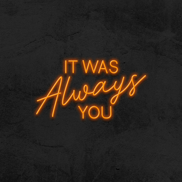 it was always you neon sign led mk neon