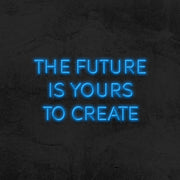 the future is yours to create neon sign led mk neon