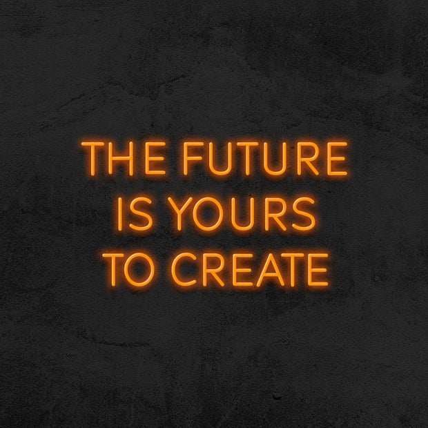 the future is yours to create neon sign led mk neon