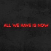 All we have is now neon sign LED home decor mk neon