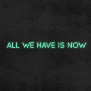 All we have is now neon sign LED home decor mk neon