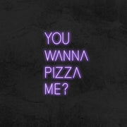 You wanna pizza me ? - LED Neon Sign