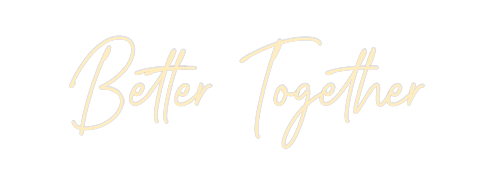 Create your Neon Sign Better Together - MK Neon