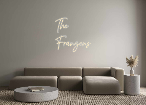 Create your Neon Sign The
Franzens