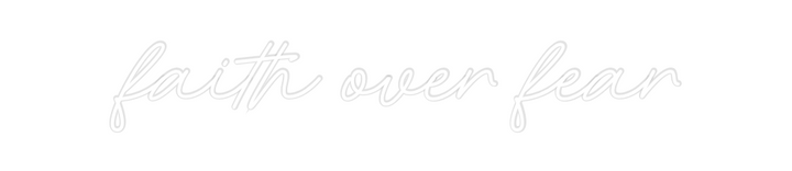 Create your Neon Sign faith over fe...