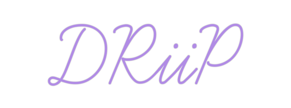 Create your Neon Sign DRiiP