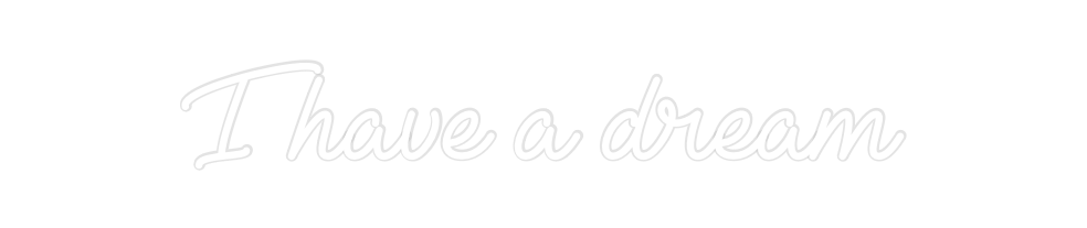 Create your Neon Sign I have a dream