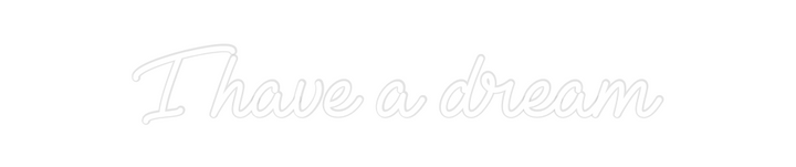 Create your Neon Sign I have a dream