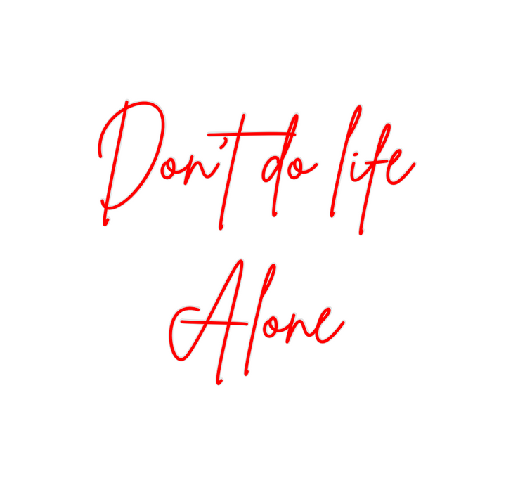 Create your Neon Sign Don’t do life...