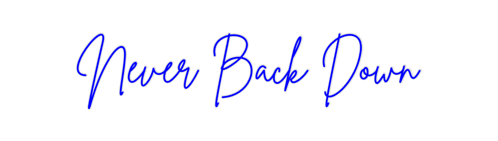 Create your Neon Sign Never Back Down