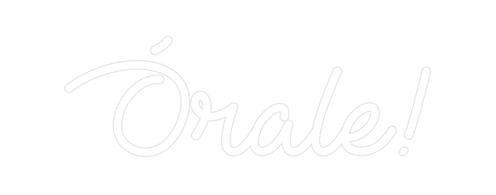 Create your Neon Sign Órale!