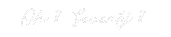 Create your Neon Sign Oh 8 Seventy 8
