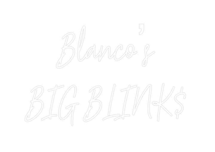 Create your Neon Sign Blanco’s
BIG ... - MK Neon