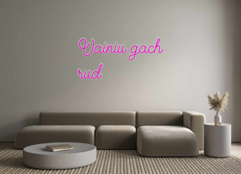 Create your Neon Sign Vainiu gach
r...