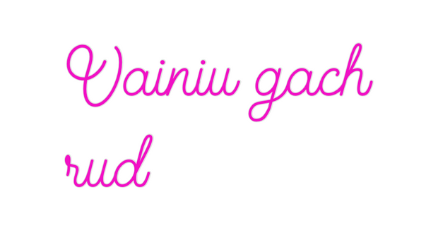 Create your Neon Sign Vainiu gach
r...