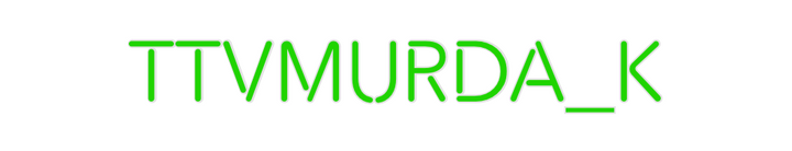 Create your Neon Sign TTVMURDA_K