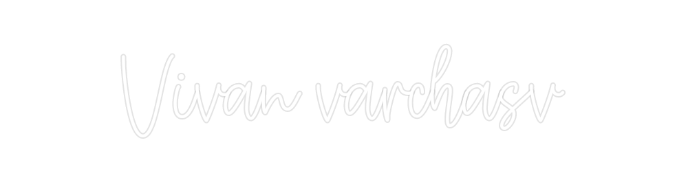 Create your Neon Sign Vivan varchasv - MK Neon