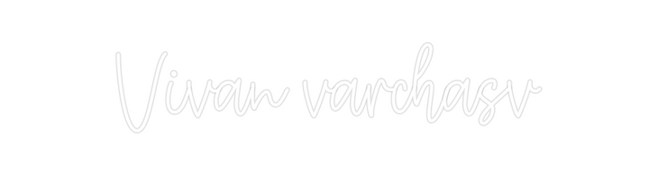 Create your Neon Sign Vivan varchasv - MK Neon