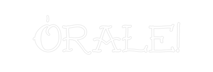 Create your Neon Sign Órale!