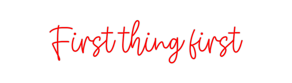 Create your Neon Sign First thing f...