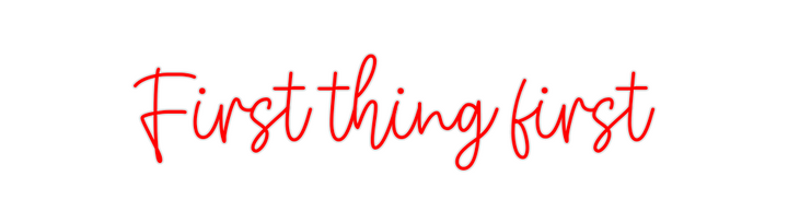 Create your Neon Sign First thing f...