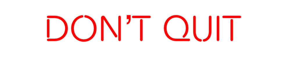Create your Neon Sign DOn’t quIT