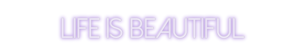 Create your Neon Sign Life is beaut...