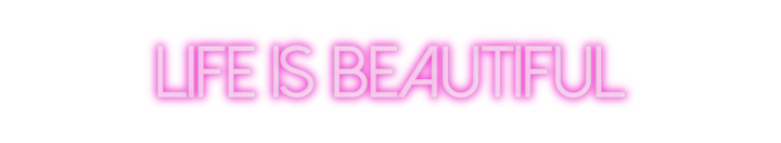 Create your Neon Sign Life is beaut...