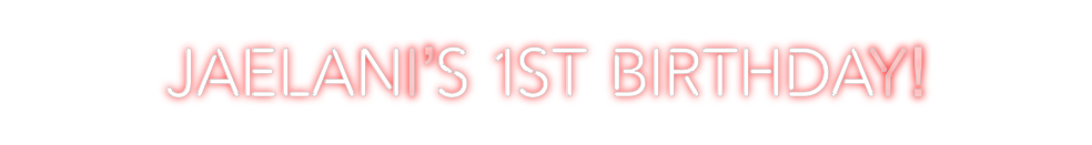 Create your Neon Sign Jaelani’s 1st...