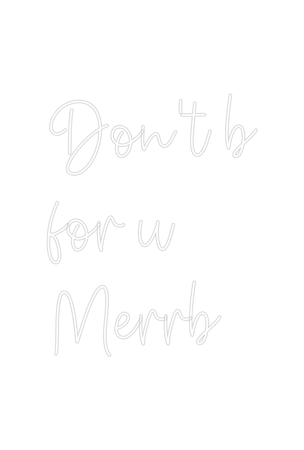 Create your Neon Sign Don't b
 for ...