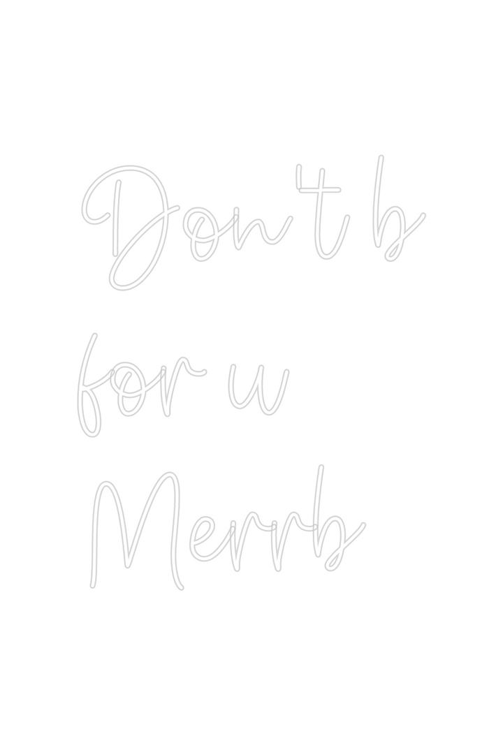 Create your Neon Sign Don't b
 for ...