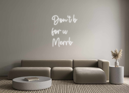 Create your Neon Sign Don't b
 for ...