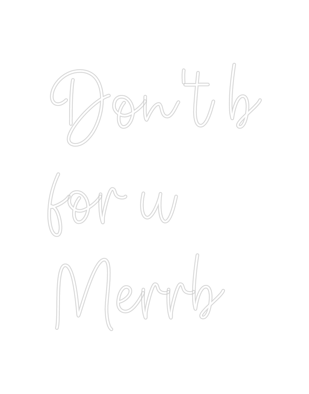 Create your Neon Sign Don't b
 for ...