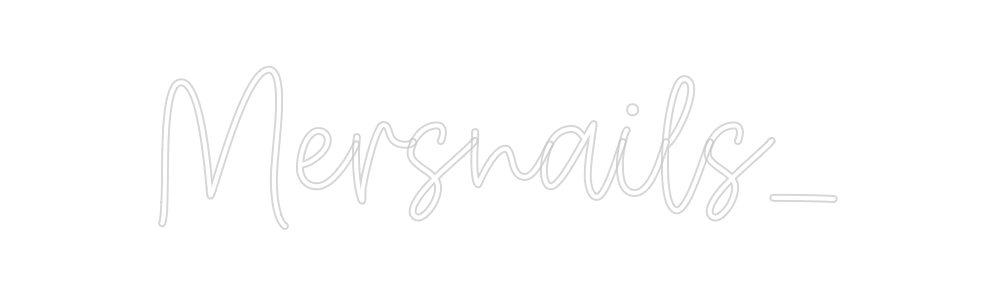 Create your Neon Sign Mersnails_ - MK Neon