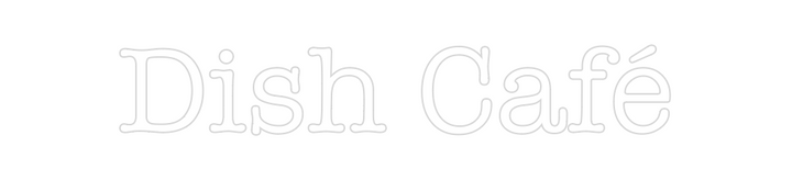 Create your Neon Sign Dish Café
