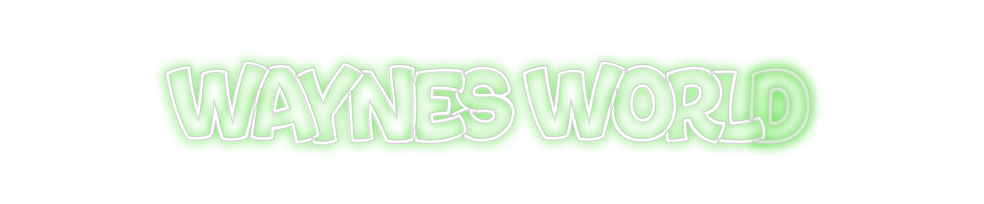 Create your Neon Sign WAYNES WORLD