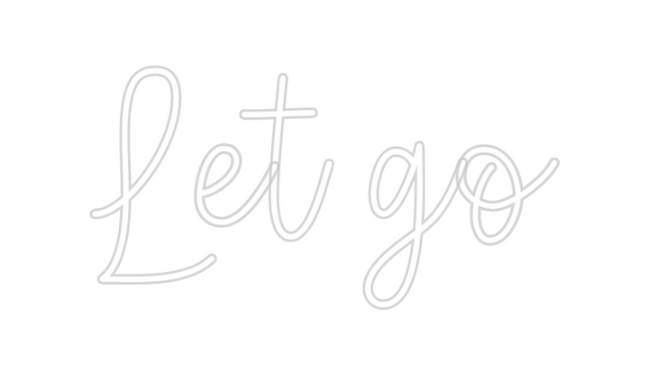 Create your Neon Sign Let go