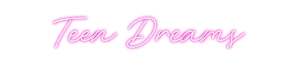 Create your Neon Sign Teen Dreams
