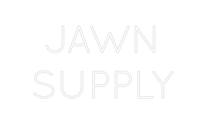 Create your Neon Sign JAWN
SUPPLY
