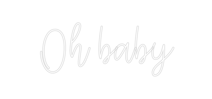 Create your Neon Sign Oh baby