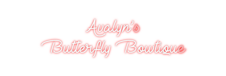 Create your Neon Sign Avalyn’s 
But...